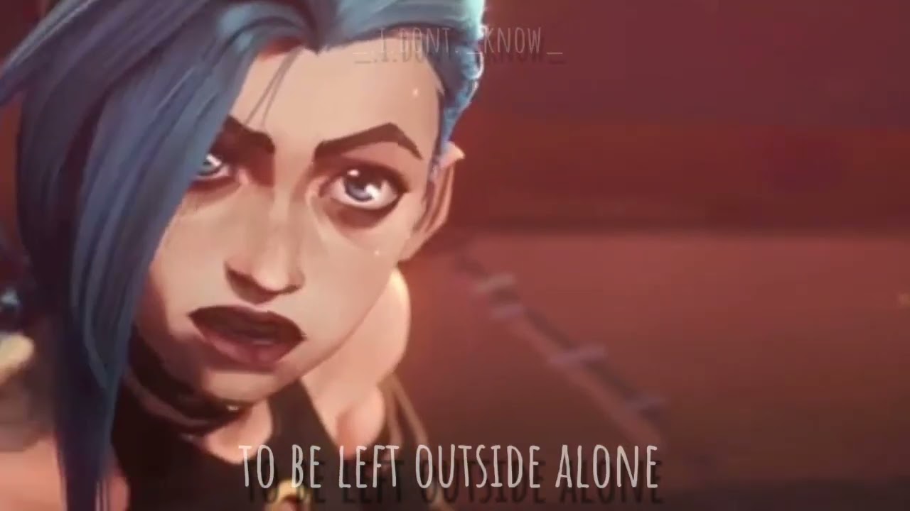 Arcane Jinx [AMV] Left Outside Alone