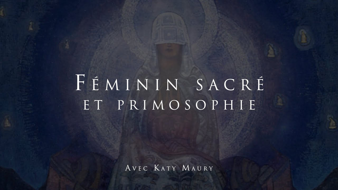 Féminin Sacré et primosophie - Avec Katy Maury