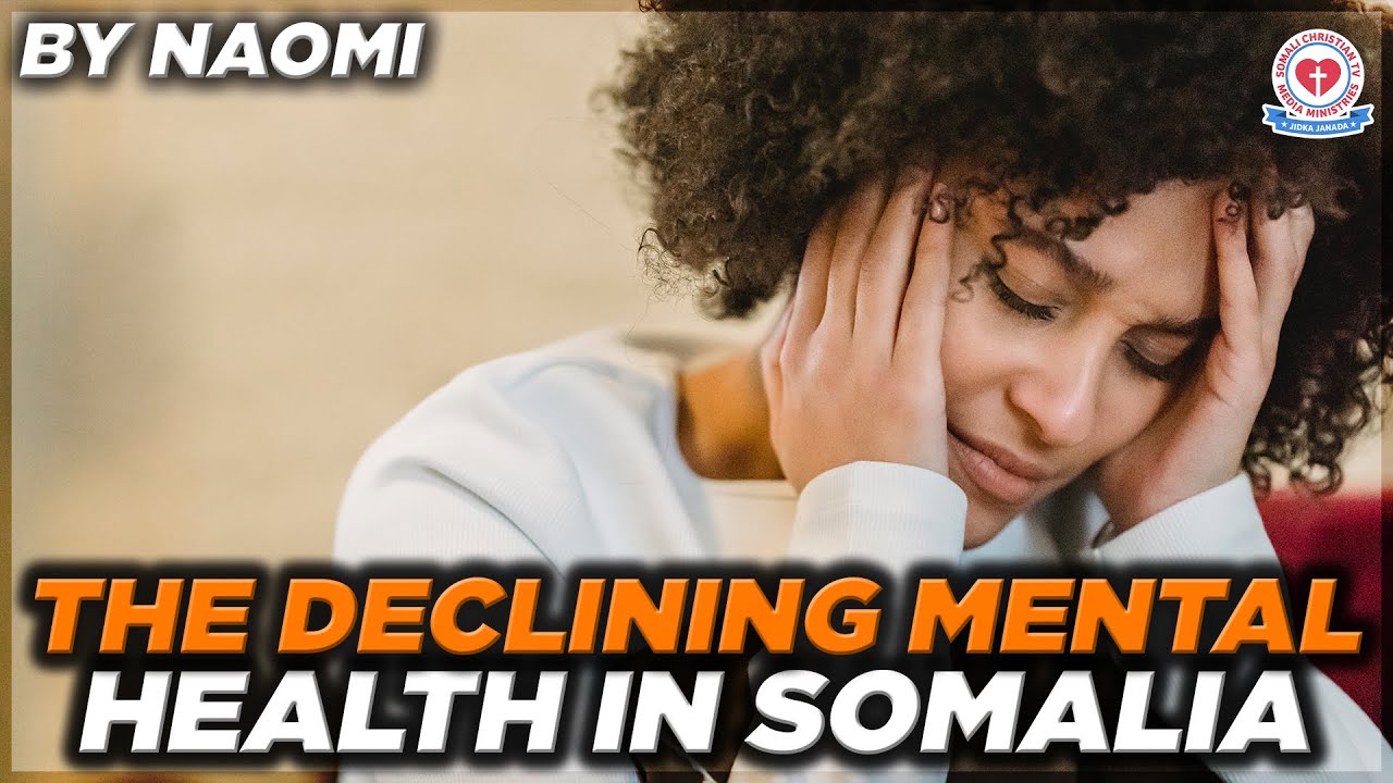 MENTAL HEALTH IN THE SOMALI COMMUNITY By Naomi @SomaliChristianTVExMuslims  Ex Muslims