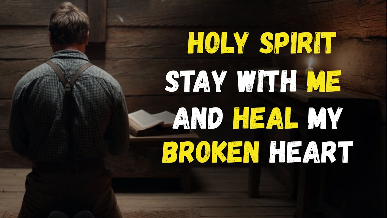 HOLY SPIRIT, Stay with Me When My HEART is BROKEN.