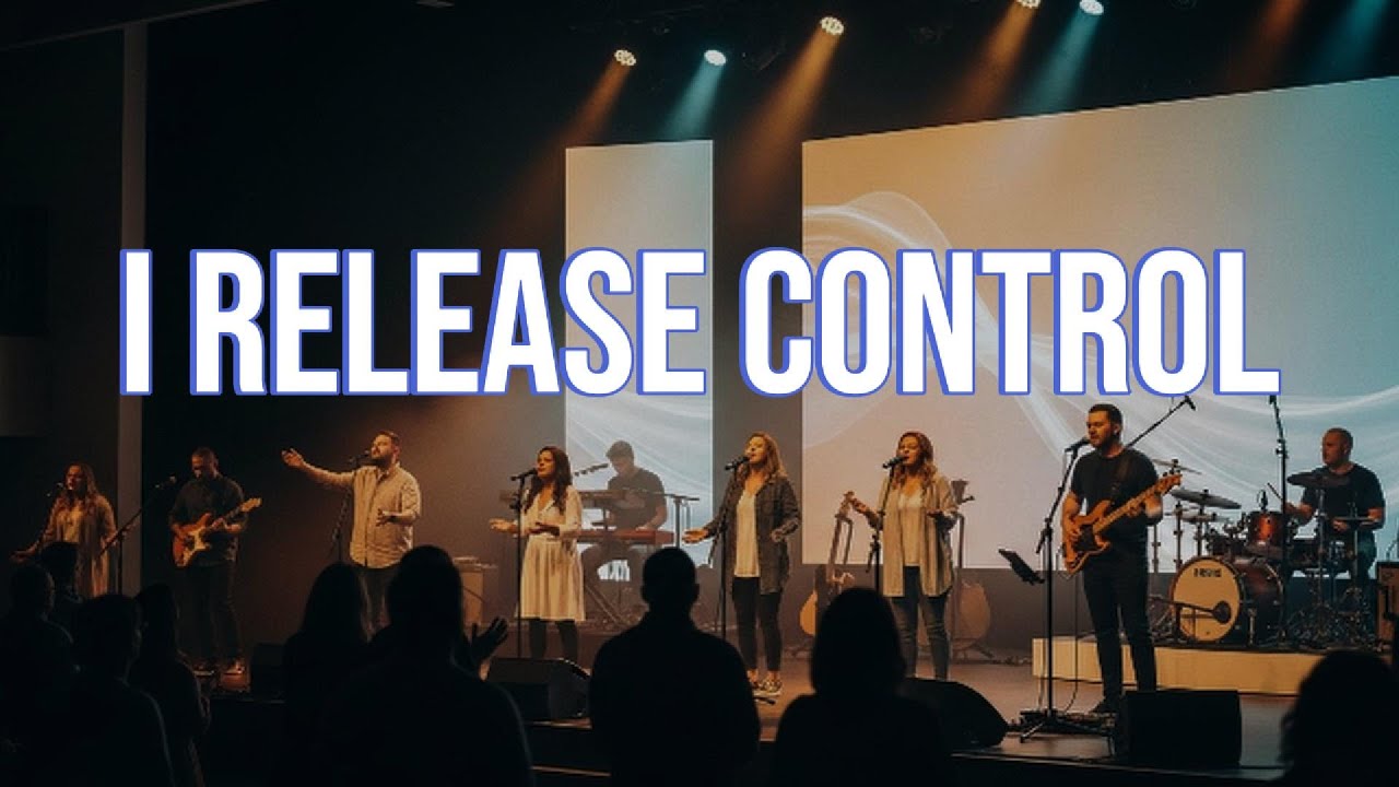 I RELEASE CONTROL - INSPIRED BY ELEVATION WORSHIP - WORSHIP SONG ABOUT LETTING GO OF ANXIETY