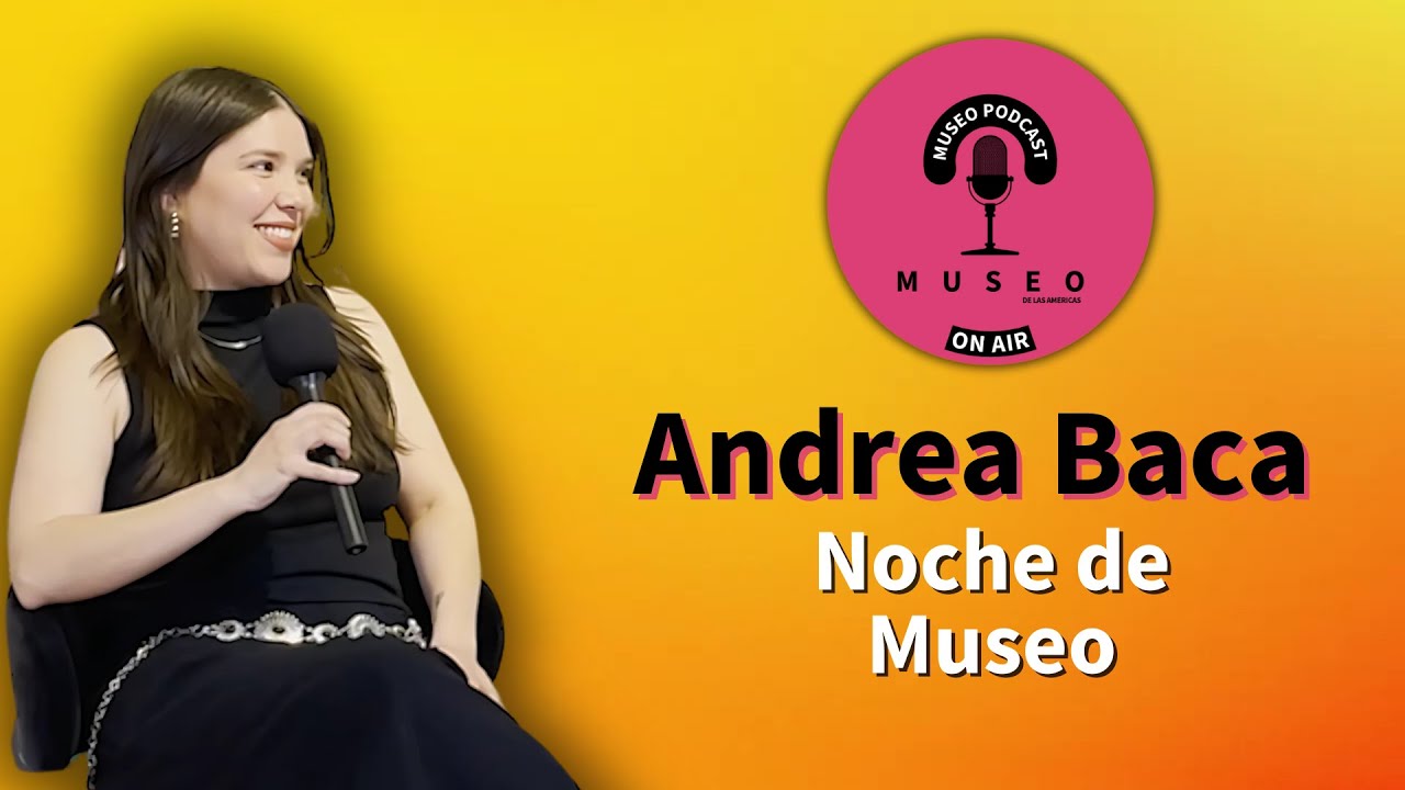 Noche de Museo with Andrea Baca | Ep. 5
