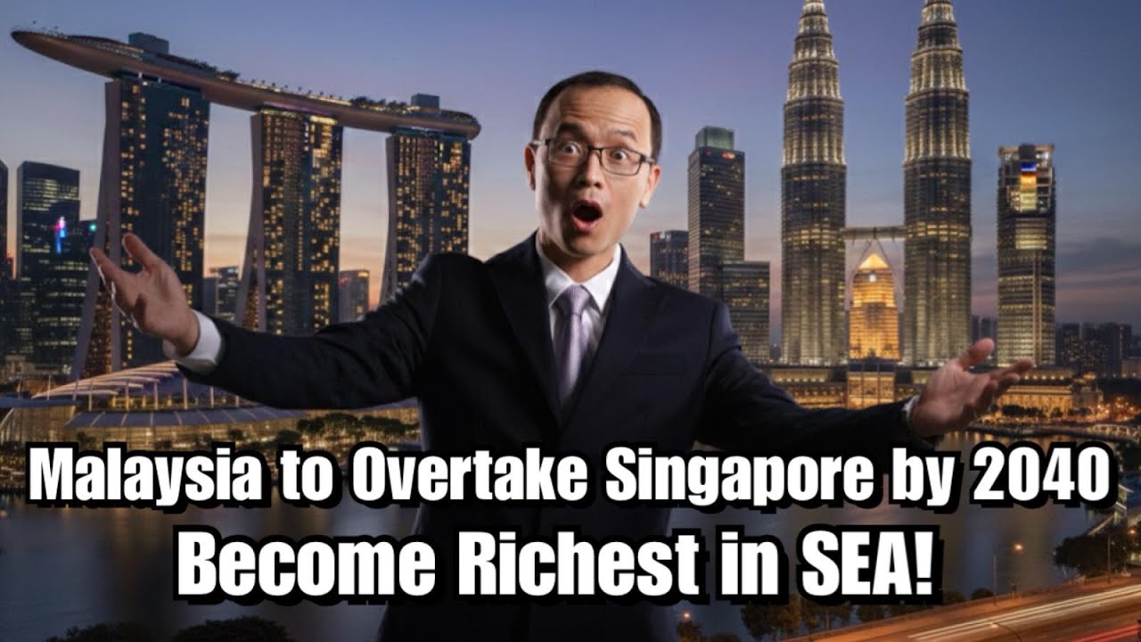 Malaysia to overtake Singapore to Become Richest Country in SEA by 2040! 