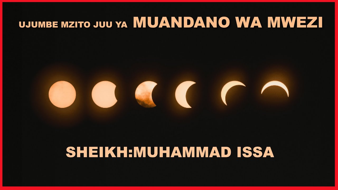 UJUMBE MZITO JUU YA MUANDAMO WA MWEZI. SHEIKH MUHAMMAD ISSA.