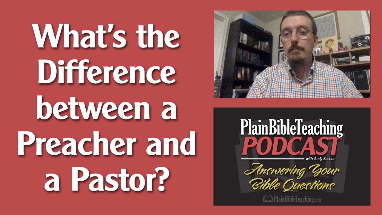 What's the Difference between a Preacher and a Pastor? | Plain Bible Teaching Podcast (Episode 15)