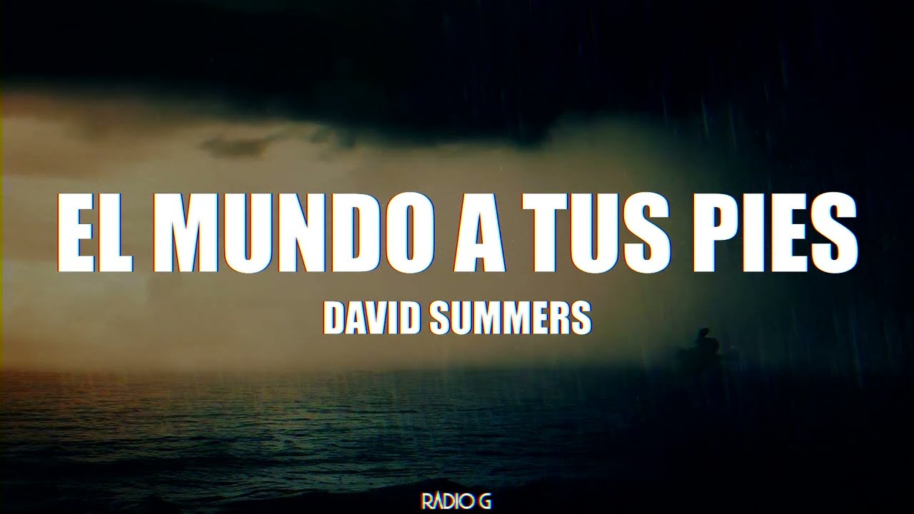 El mundo a tus pies (letra) - David Summers