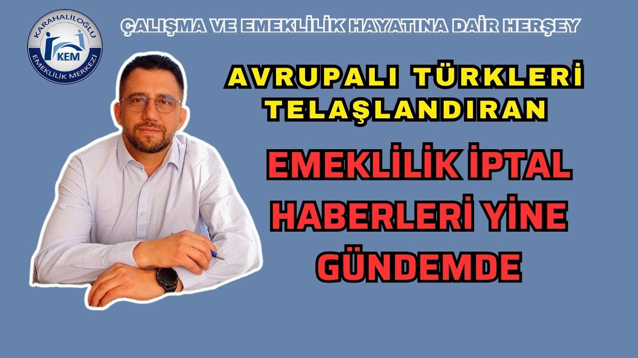 AVRUPALI TÜRKLERİ TELAŞLANDIRAN EMEKLİLİK İPTAL HABERLERİ YİNE GÜNDEMDE