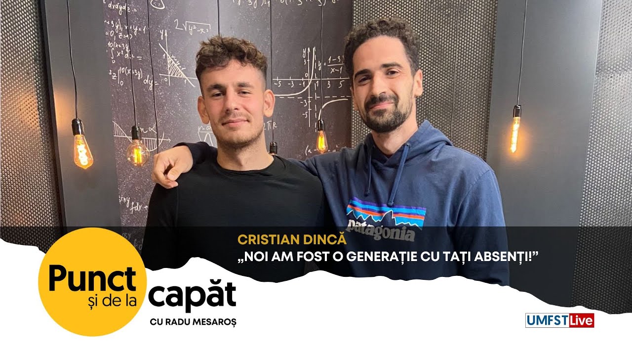 PUNCT ȘI DE LA CAPĂT. Cristian Dincă - Noi am fost o generație cu tați absenți!