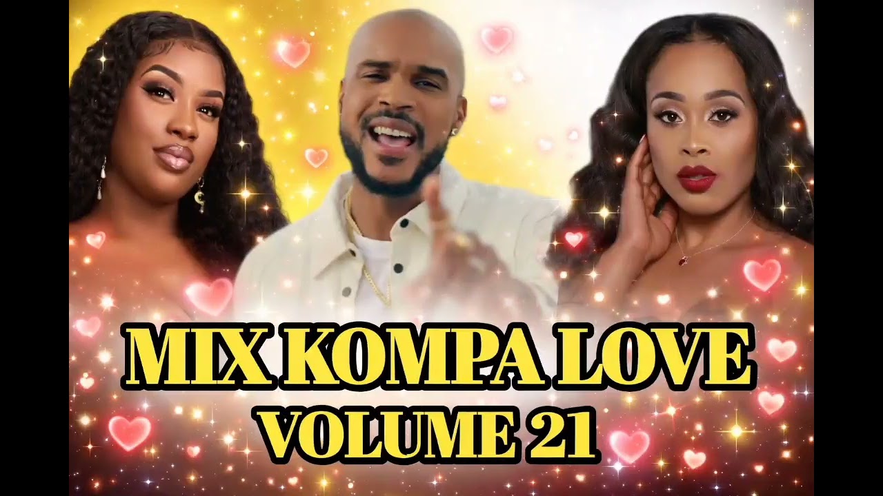 MIX KOMPA LOVE VOLUME 21 HAÏTIAN NOUVEAUTÉS 2026 BEDJINE_ENPOSIB BLONDEDY_MR DIEULIN _LYRICS MUSIQUE