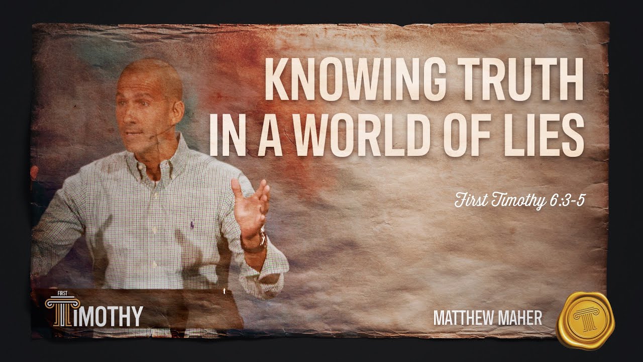 Knowing Truth In A World of Lies (1st Timothy 6:3-5) | Matthew Maher | Landmark Church