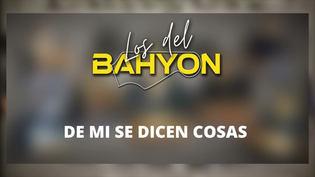 Los del Bahyon | De mi se dicen cosas