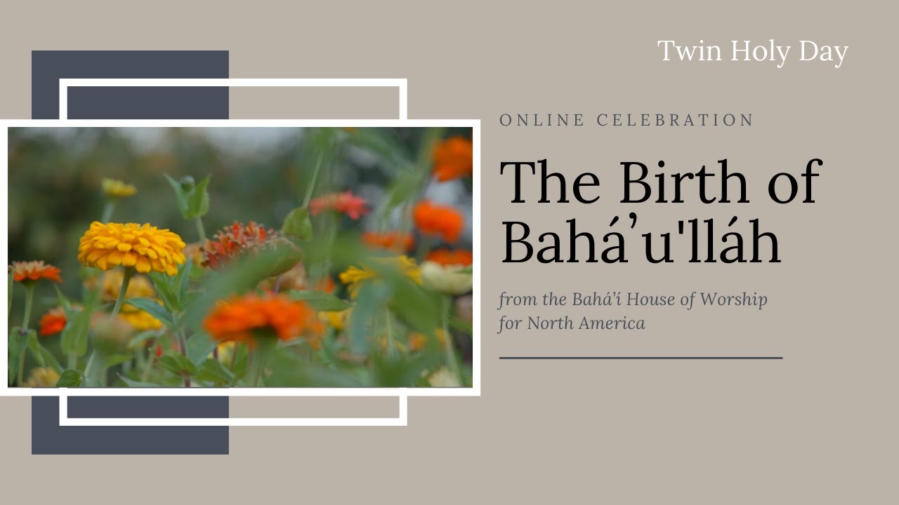 The Birth of Bahá'u'lláh - Online Celebration from the Bahá’í House of Worship for N. America 2020