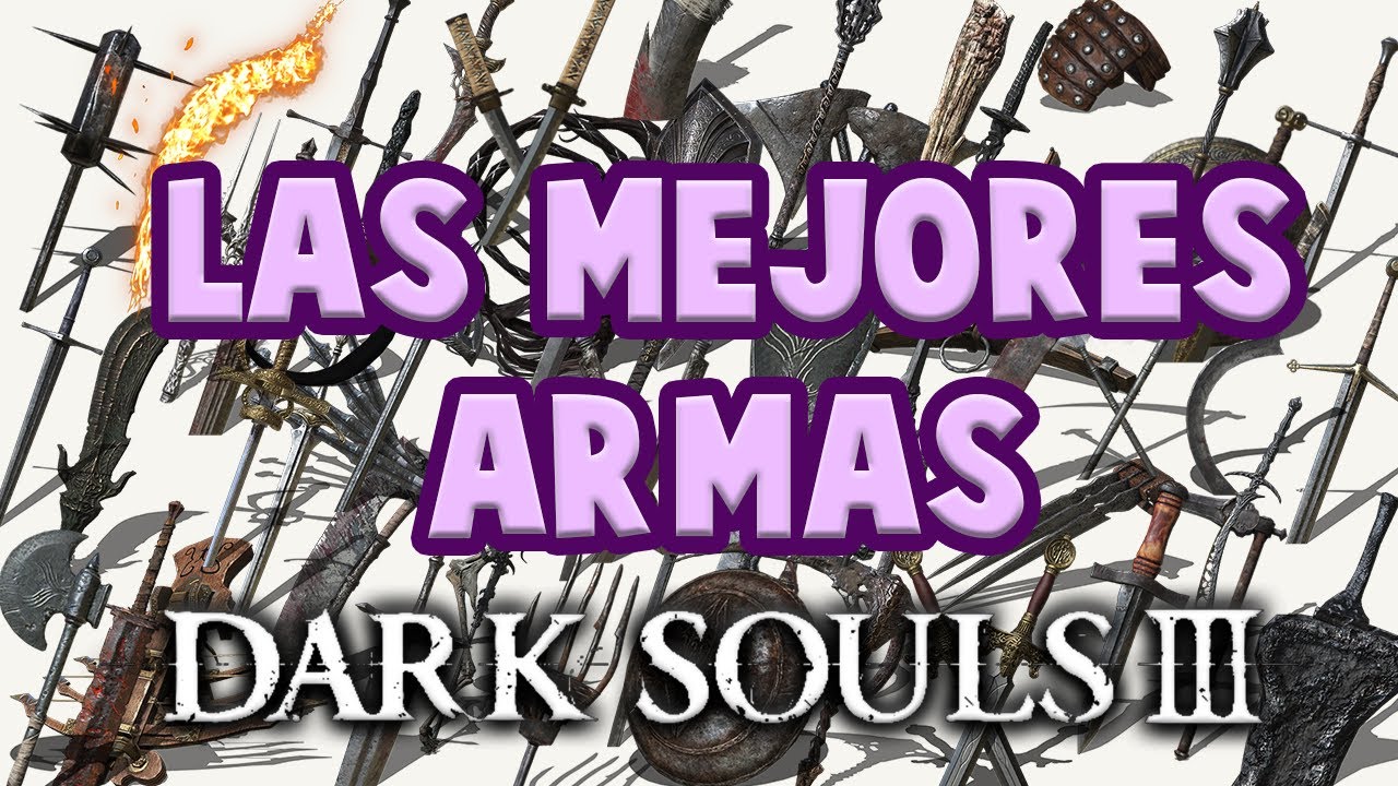 LAS MEJORES ARMAS DE DARK SOULS 3 | TODAS LAS CLASES