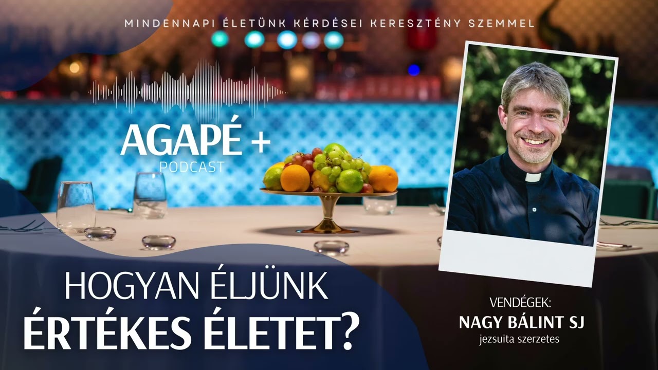 Hogyan éljünk értékes életet? // AGAPÉ+ Podcast // 62. rész
