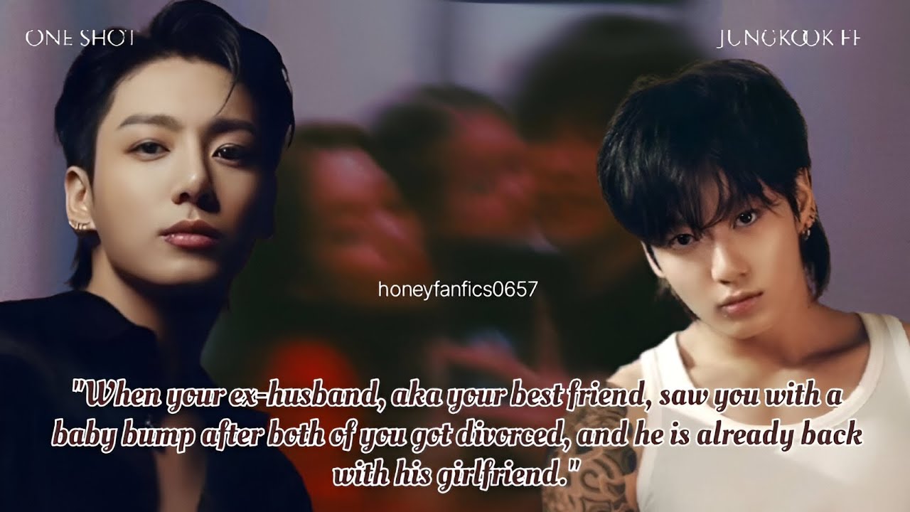 Jungkook ff/one-shot/ when your ex husband saw your baby bump after divorce..... But he is already..