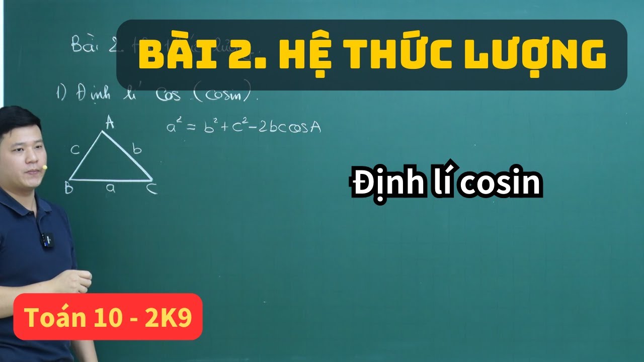 Bài 2. Hệ thức lượng trong tam giác - Định lí cosin | Toán 10 (SGK mới) | Thầy Phạm Tuấn