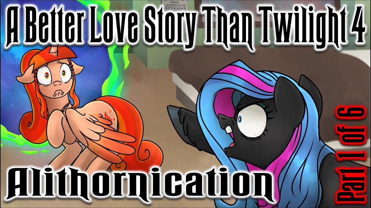 A Better Love Story Than Twilight 4: Alithornication [PART 1 OF 6]