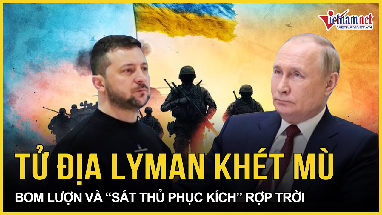 Tử địa Lyman khét mù: Bom lượn và “sát thủ phục kích” Nga rợp trời, Ukraine choáng váng, EU báo động