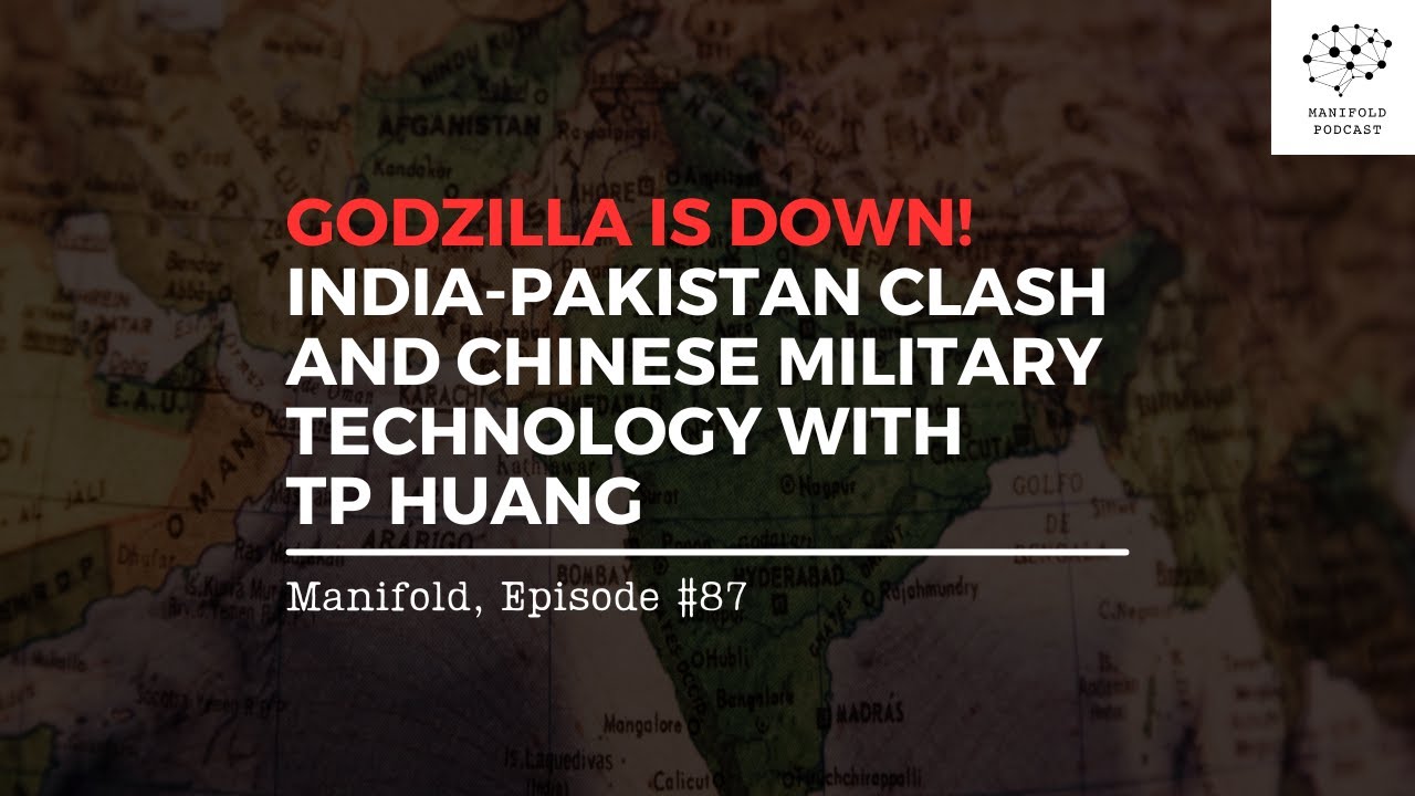 GODZILLA DOWN! India-Pakistan Clash and Chinese Military Technology with TP Huang  — #87