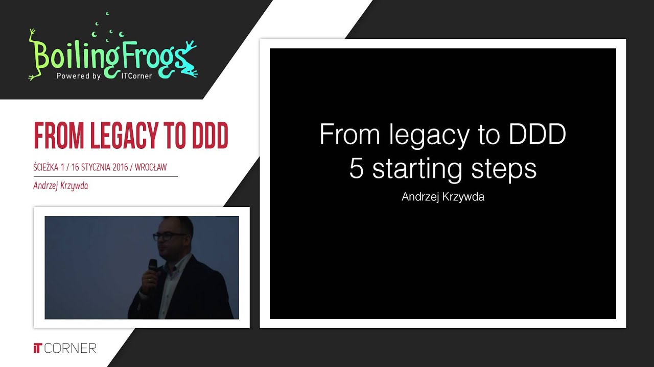 Boiling Frogs 2016 - Andrzej Krzywda - From legacy to DDD