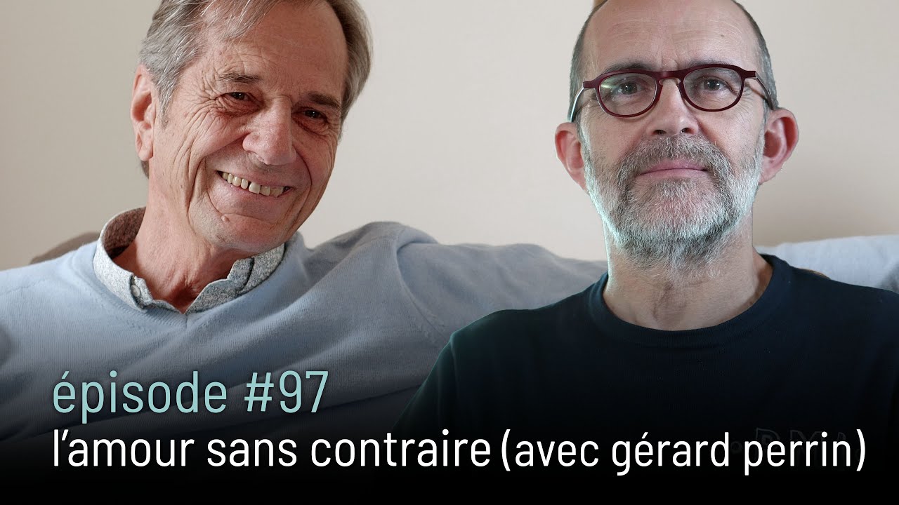 épisode #97 | l'amour sans contraire (avec gérard perrin) [4k]