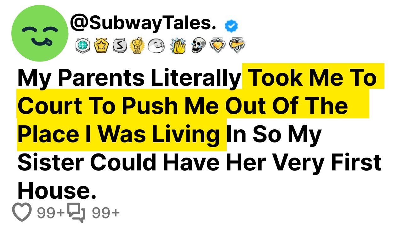 My Parents Literally Took Me To Court To Push Me Out Of The Place I Was Living In So My Sister...