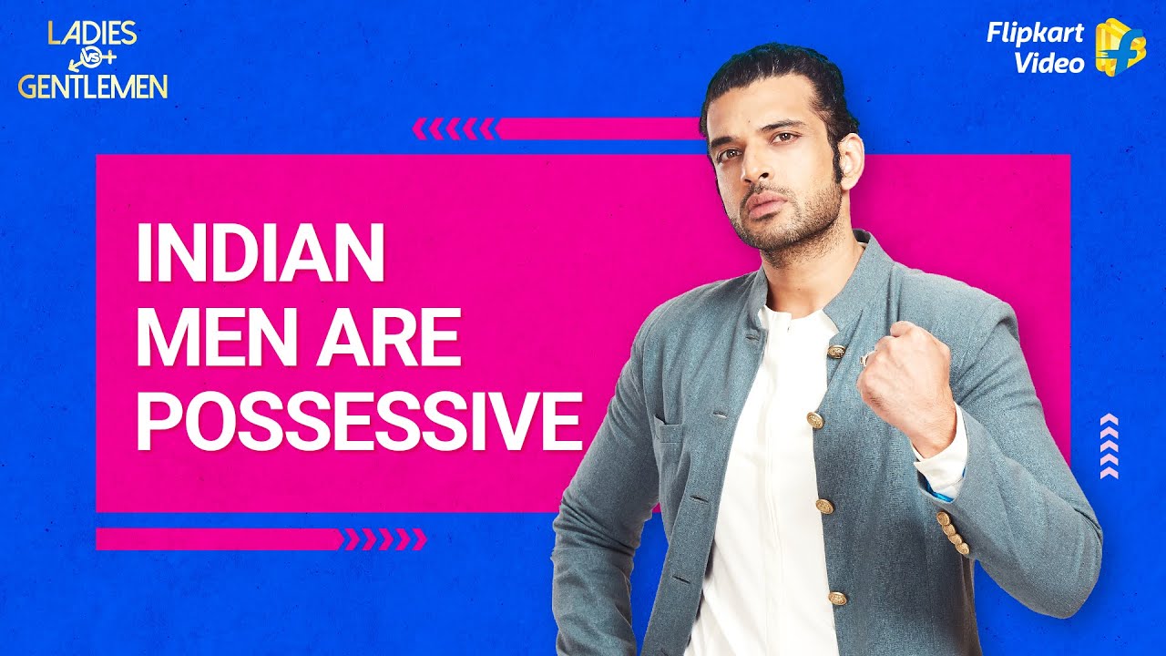 Karan Kundrra accepts that he's mildly possessive | Ladies v/s Gentlemen | Flipkart Video​