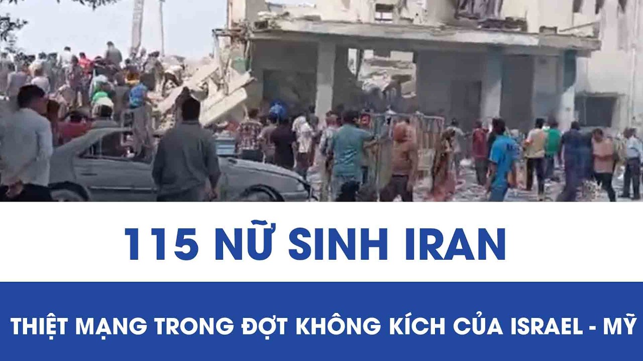 Trường nữ sinh ở Iran trúng không kích của Israel - Mỹ, 115 người thiệt mạng