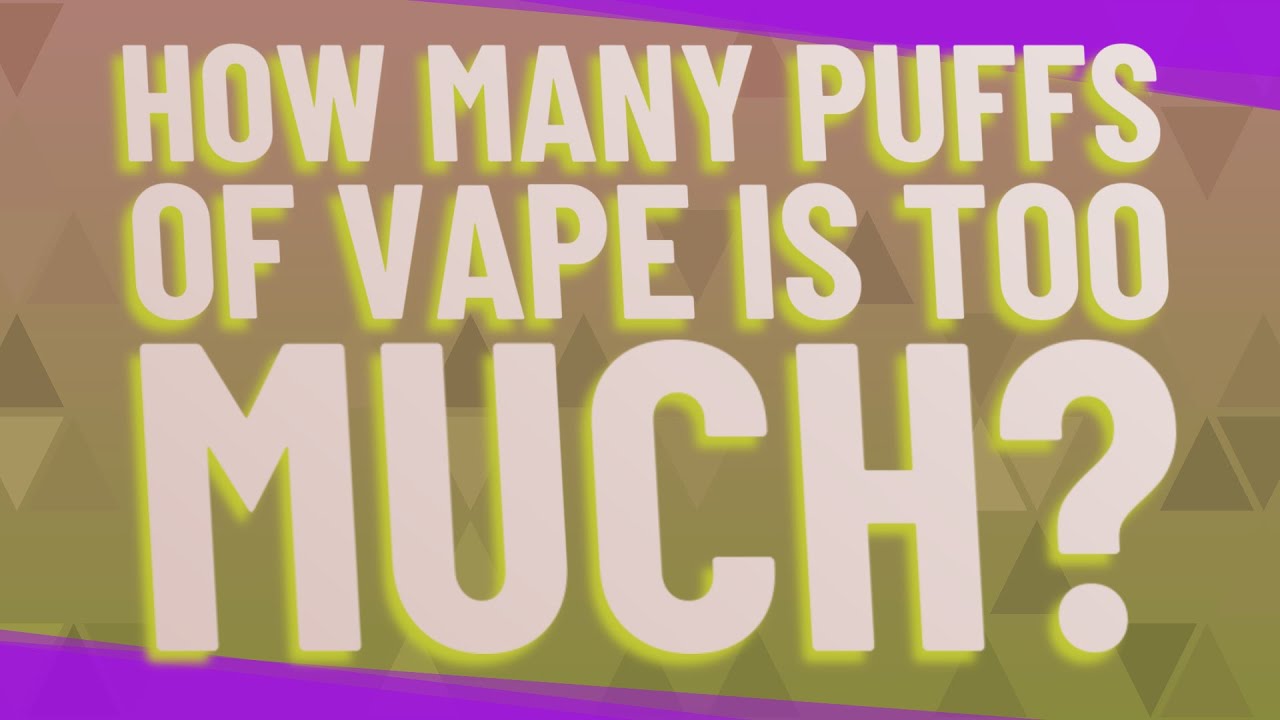 How many puffs of vape is too much?