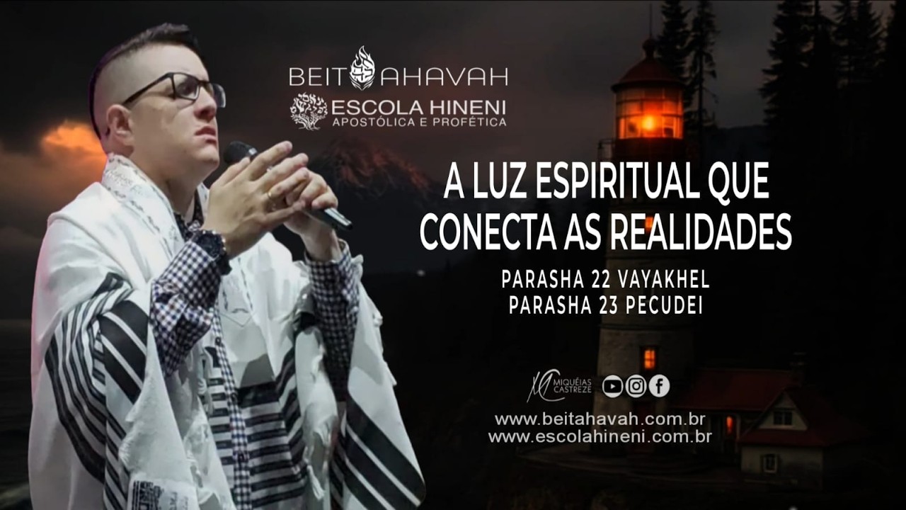 LUZ CONECTA REALIDADES PARASHA 22 VAYAKHEL 23 PECUDEI SHABAT 13.3.26 BEITAHAVAH AP MIQUÉIAS CASTREZE