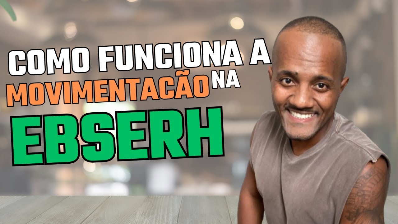 Como funciona a movimentação na EBSERH.