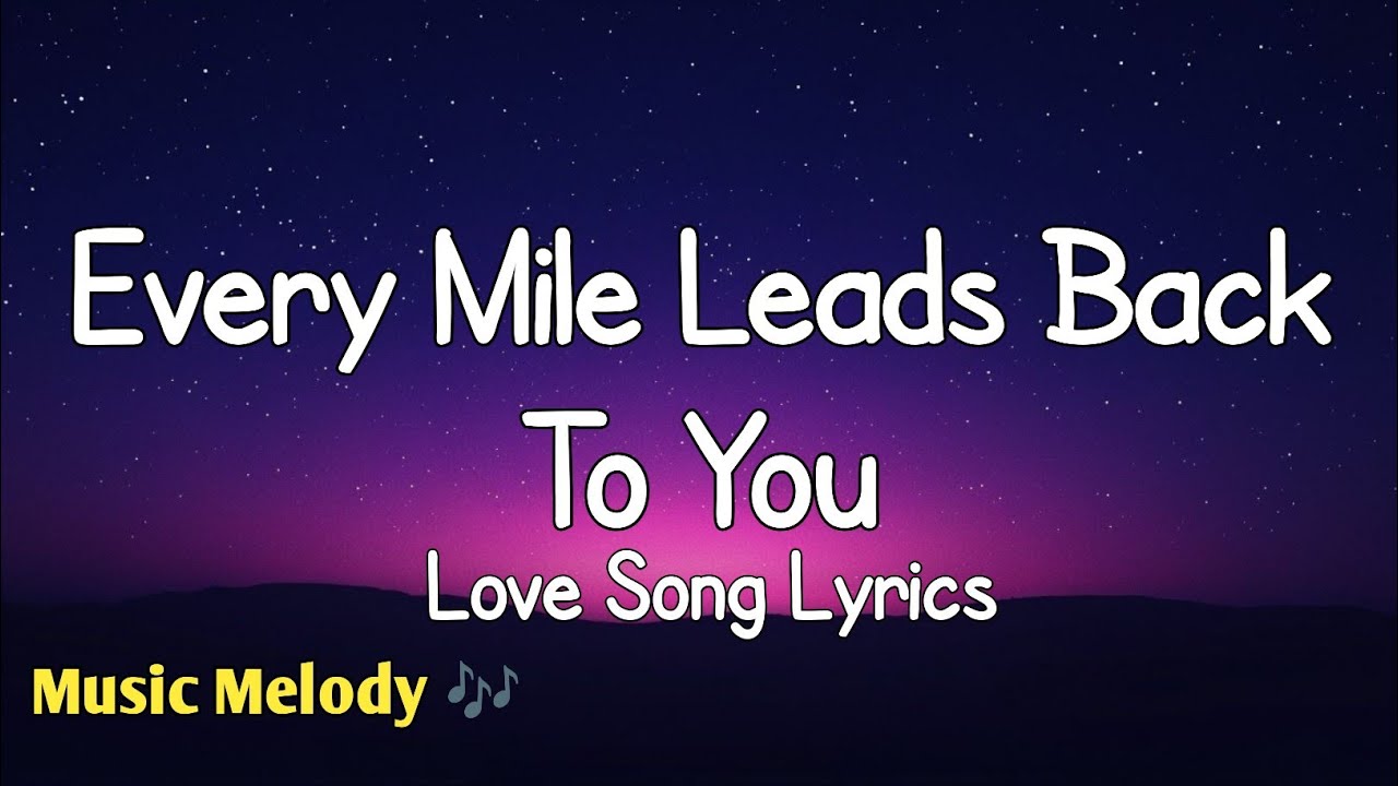 Every Mile Leads Back To You - Love Song (Lyrics) 😚