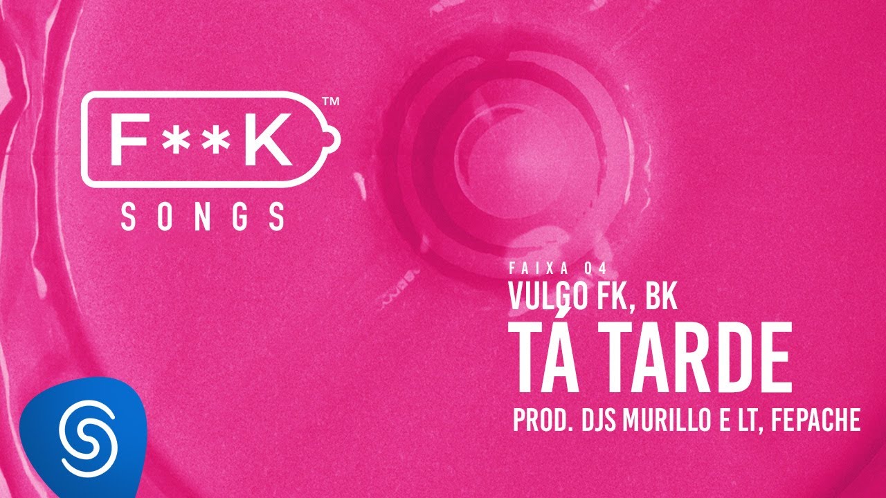 04. Vulgo FK, BK - T&Aacute; TARDE (Djs Murillo e LT, Fepache) [F**K SONGS]
