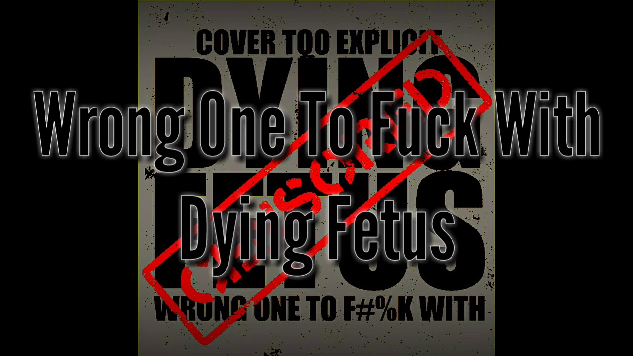 Dying Fetus -Wrong One To Fuck With Lyrics