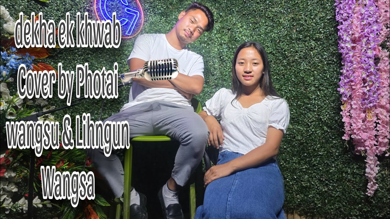 dekha ek khwab cover by|| lihngun Wangsa & photai wangsu@PhotaiWangsuOfficialVideos