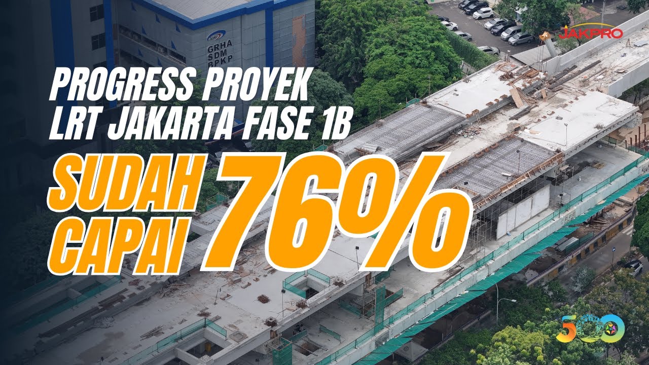 MAKIN KELIHATAN PROGRESNYA. PROYEK LRT JAKARTA FASE 1B SUDAH CAPAI 76% !