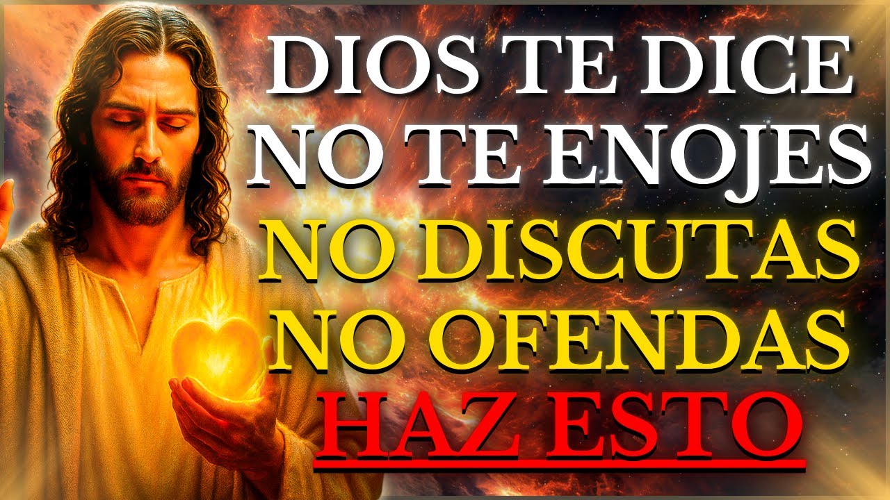 DIOS TE DICE HOY: Haz ESTO y JAMÁS te ENOJARÁS ni MOLESTARÁS por NADA ni con NADIE