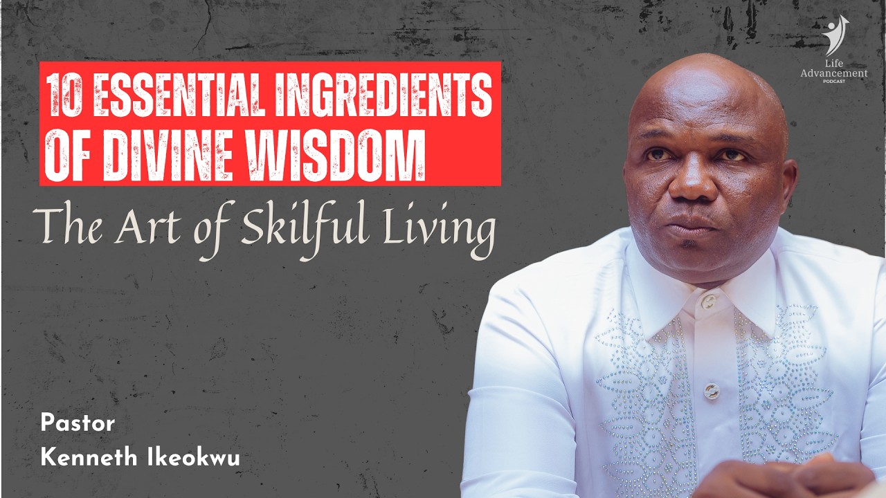 10 Essentials Ingredients of Divine Wisdom I Kenneth Ikeokwu