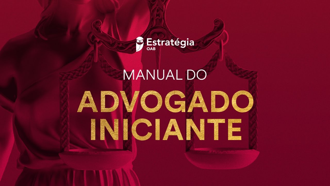Manual do Advogado Iniciante - Como começar na profissão do jeito certo
