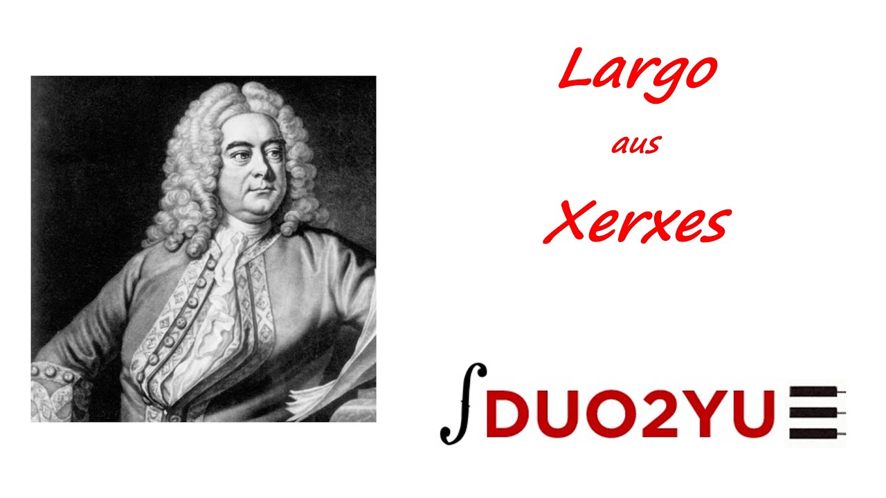 Georg Friedrich Händel: Largo aus „Xerxes“
