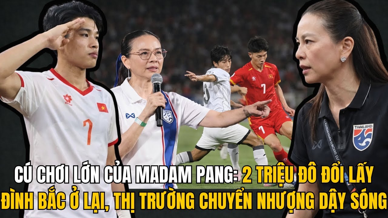 CÚ CHƠI LỚN CỦA MADAM PANG: 2 TRIỆU ĐÔ ĐỔI LẤY ĐÌNH BẮC Ở LẠI, THỊ TRƯỜNG CHUYỂN NHƯỢNG DẬY SÓNG