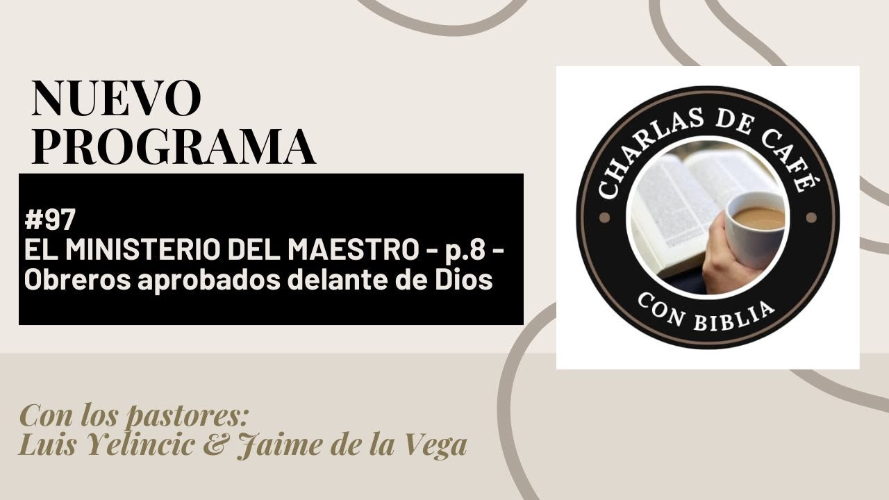 CHARLAS... Cap. 97 - EL MINISTERIO DEL MAESTRO - p.8 - Obreros aprobados delante de Dios