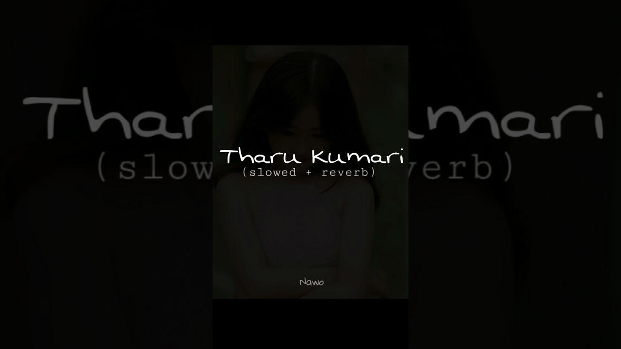 Tharu Kumari (slowed + reverb) Version