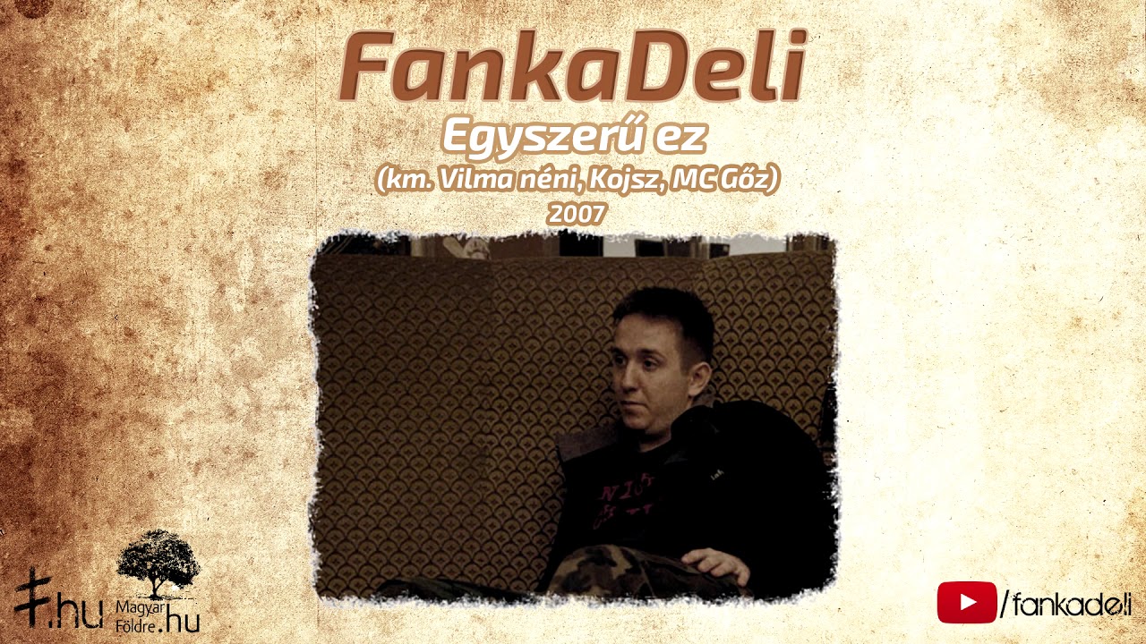 FankaDeli - Egyszerű ez (km. Vilma n&eacute;ni, Kojsz, MC Gőz - 2007)