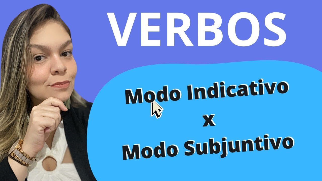 Modos Verbais - como diferenciar Indicativo e Subjuntivo