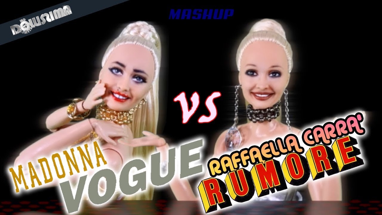 MADONNA & RAFFAELLA CARRA' - VOGUE VS. RUMORE (Dolls Mashup)