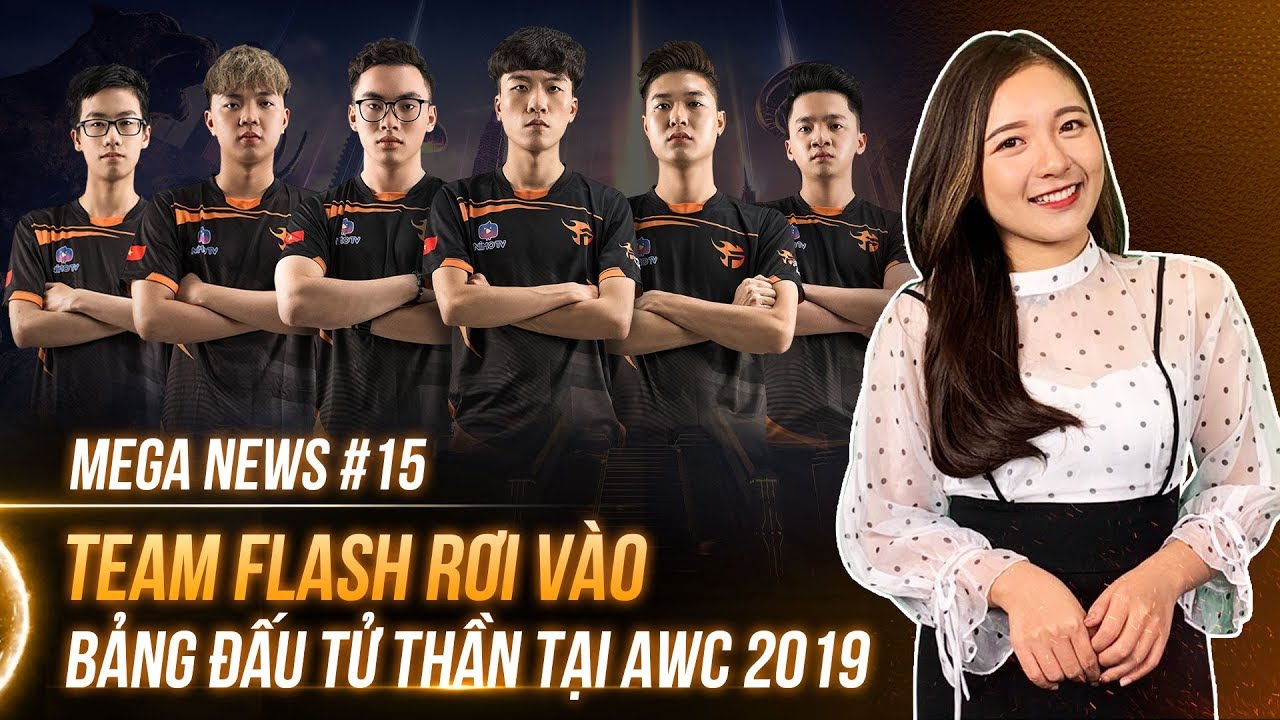 MEGA NEWS #15: Team Flash rơi vào bảng đấu tử thần tại AWC 2019