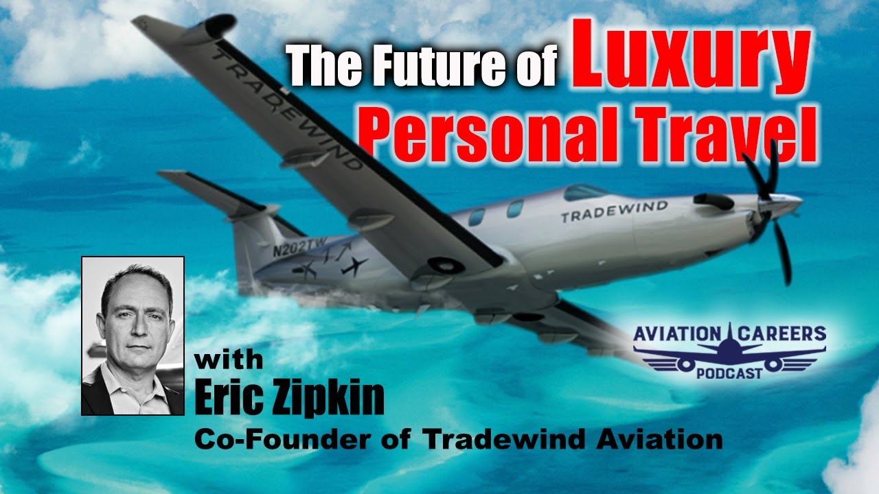 ACP422 The Future Of Luxury Personal Travel with Eric Zipkin Co-Founder Of Tradewind Aviation