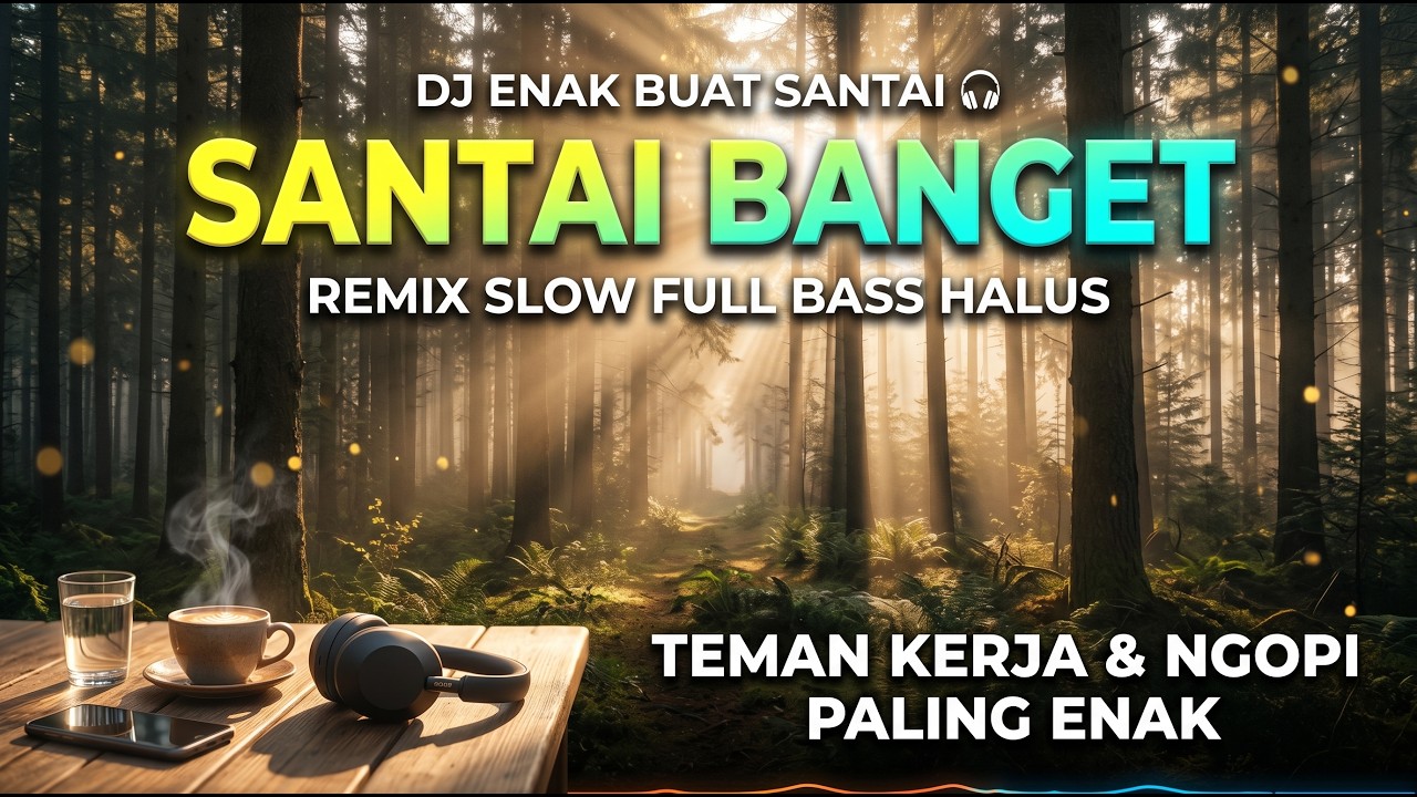 DJ Enak Buat Santai 🎧 Remix Slow Full Bass Halus | Teman Kerja & Ngopi Paling Enak