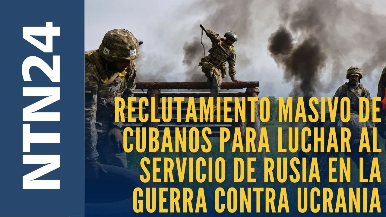 Así es el reclutamiento masivo de cubanos para luchar al servicio de Rusia en la guerra de Ucrania